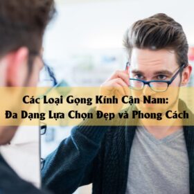 Các Loại Gọng Kính Cận Nam